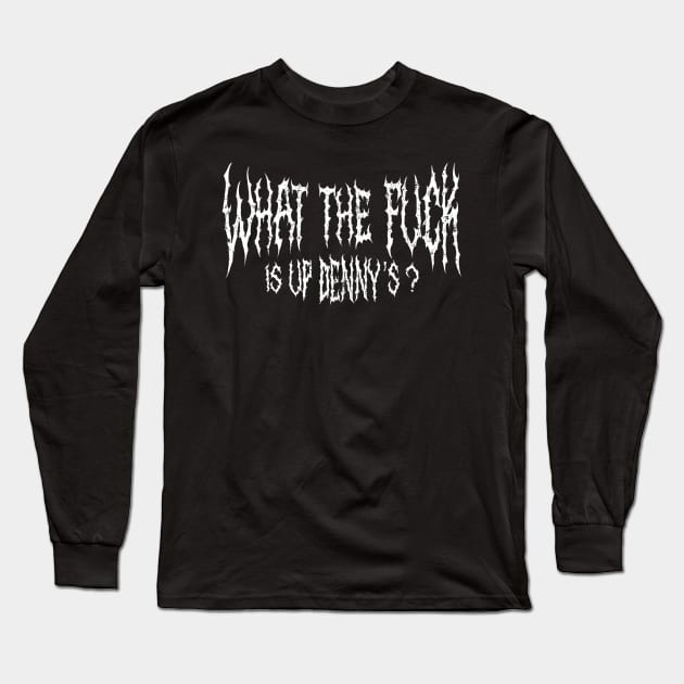 Wtf Is Up Dennys Long Sleeve T-Shirt by Shirleyy Shop Arts